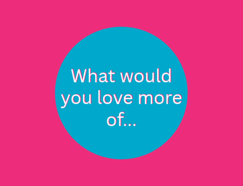 What would you Love more of…